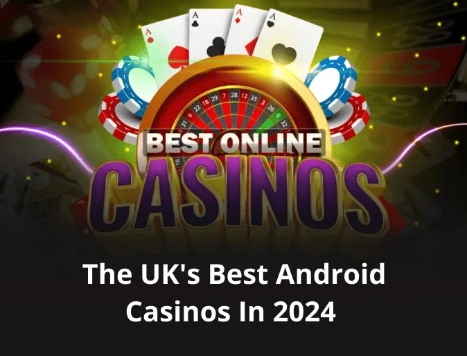 The UK's Best Android Casinos in 2024 