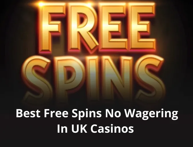 Best Free Spins No Wagering in UK Casinos